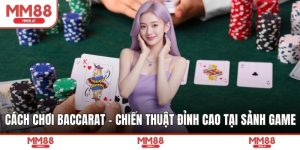 Cách Chơi Baccarat - Chiến Thuật Đỉnh Cao Tại Sảnh Game