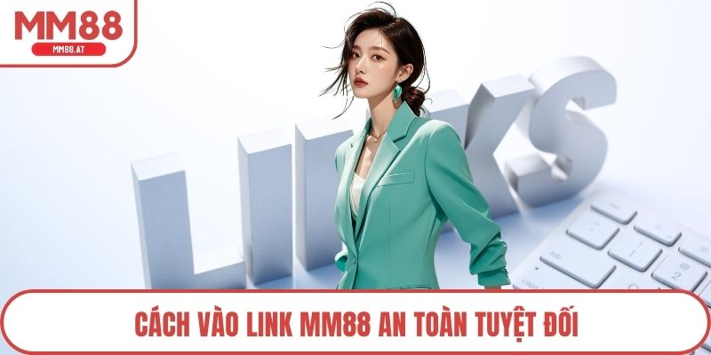 Cách vào link MM88 an toàn tuyệt đối