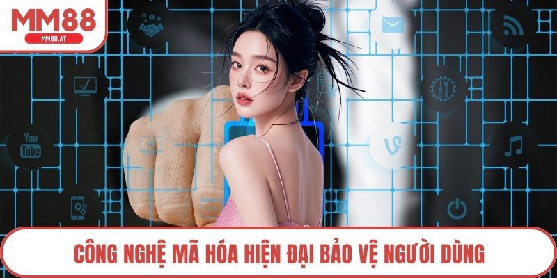 Công nghệ mã hóa hiện đại bảo vệ người dùng