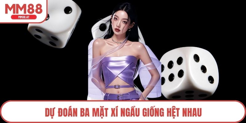 Dự đoán ba mặt xí ngầu giống hệt nhau