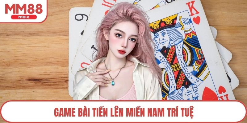 Game bài tiến lên miền Nam trí tuệ