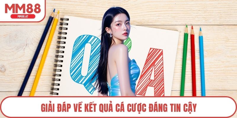 Giải đáp về kết quả cá cược đáng tin cậy