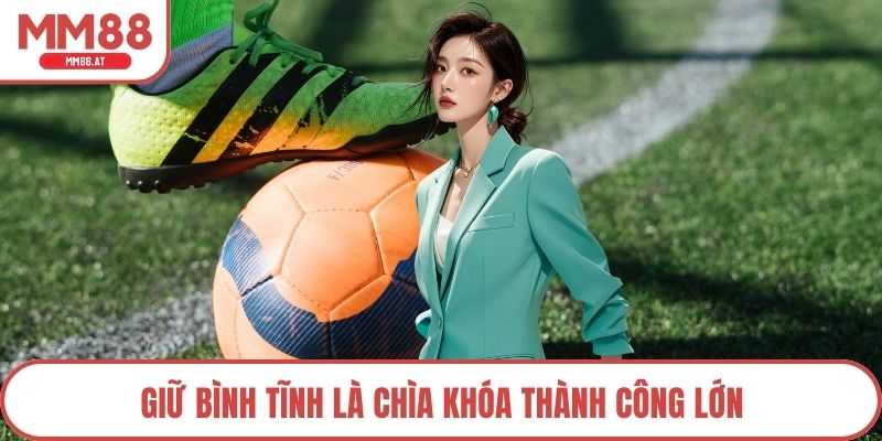 Giữ bình tĩnh là chìa khóa thành công lớn