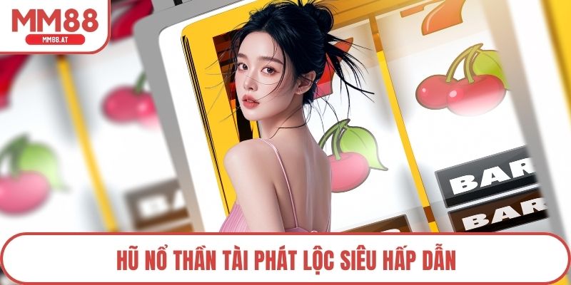 Hũ nổ Thần tài phát lộc siêu hấp dẫn