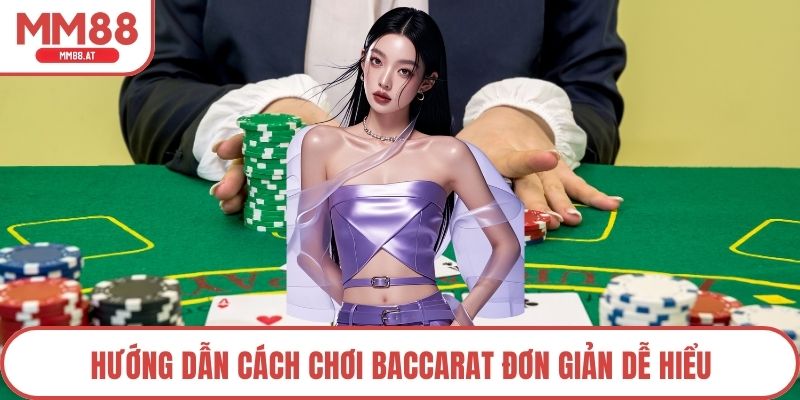 Hướng dẫn cách chơi baccarat đơn giản dễ hiểu