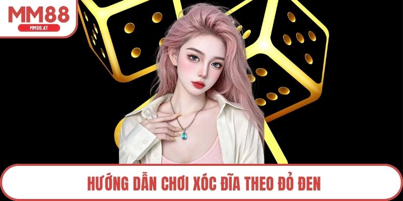 Hướng dẫn chơi xóc đĩa theo đỏ đen