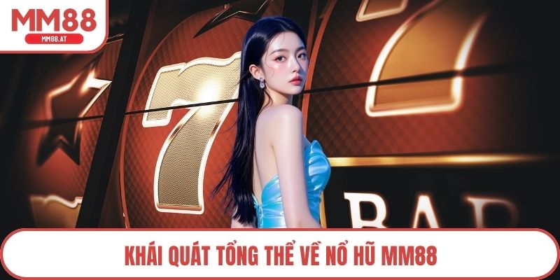 Khái quát tổng thể về nổ hũ MM88