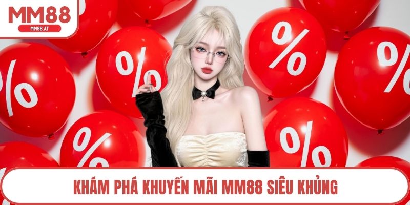 Khám phá khuyến mãi MM88 siêu khủng