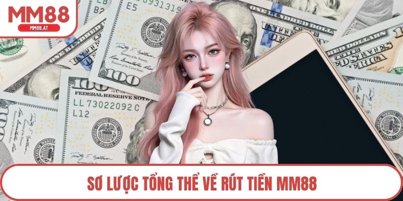 Sơ lược tổng thể về rút tiền MM88