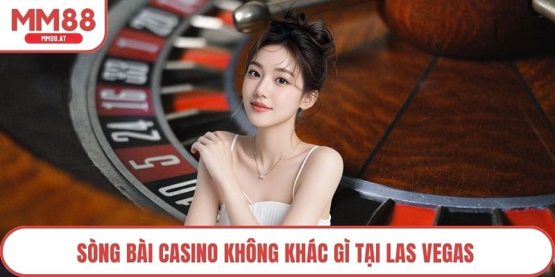 Sòng bài casino không khác gì tại Las Vegas