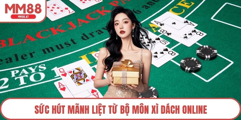 Sức hút mãnh liệt từ bộ môn Xì Dách online