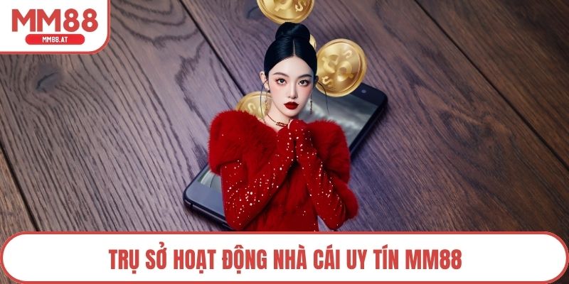 Trụ sở hoạt động nhà cái uy tín MM88