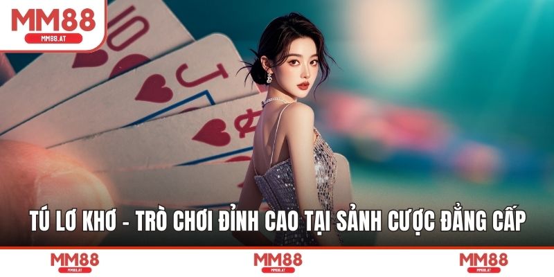 Tú Lơ Khơ - Trò Chơi Đỉnh Cao Tại Sảnh Cược Đẳng Cấp