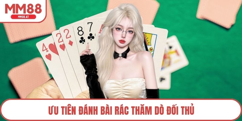Ưu tiên đánh bài rác thăm dò đối thủ
